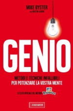 Genio: Metodi e tecniche infallibili per potenziare la vostra mente (Vallardi Saperi) (Italian Edition) - Mike Byster, Kristin Loberg, O. Ciarcià