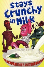 Stays Crunchy in Milk - Adam P. Knave