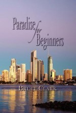 Paradise for Beginners - Bruce Clark