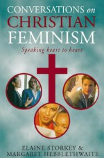 Conversations On Christian Feminism: Speaking Heart To Heart - Elaine Storkey