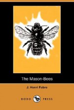 The Mason-Bees (Dodo Press) - Jean-Henri Fabre