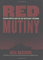 Red Mutiny: Eleven Fateful Days on the Battleship Potemkin - Neal Bascomb