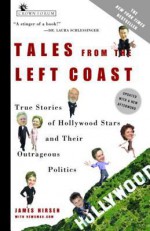 Tales from the Left Coast: True Stories of Hollywood Stars and Their Outrageous Politics - James Hirsen, NewsMax.com, NewsMax