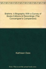 Brahms;: A biography with a survey of books, editions & recordings (The Concertgoer's companions) - Kathleen Dale