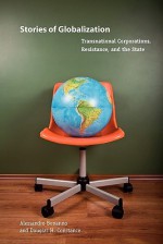 Stories of Globalization: Transnational Corporations, Resistance, and the State - Alessandro Bonanno, Douglas H. Constance