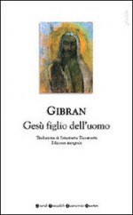 Gesù figlio dell'uomo - Kahlil Gibran, Simonetta Traversetti