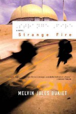 Strange Fire: A Novel - Melvin Jules Bukiet