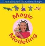 Magic Modeling: Fun Factory Series - Thomasina Smith