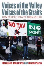 Voices of the Valley, Voices of the Straits: How Protest Creates Communities - Donatella Della Porta, Gianni Piazza