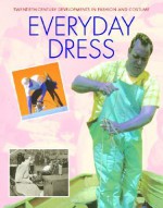 Everyday Dress (20th Century Development in Fashion and Costume Series) - Chris McNab