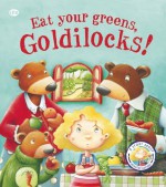 Eat Your Greens, Goldilocks! - Steve Smallman, Bruno Robert