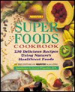 Prevention's Super Foods Cookbook: 250 Delicious Recipes Using Nature's Healthiest Foods - Jean Rogers, Joanne D'Agostino