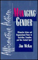 Managing Gender: Affirmative Action and Organizational Power in Australian, Canadian, and New Zealand Sport - Jim McKay, Cheryl L. Cole