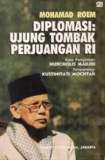 Diplomasi: Ujung Tombak Perjuangan RI - Mohamad Roem, Nurcholish Madjid, Kustiniyati Mochtar