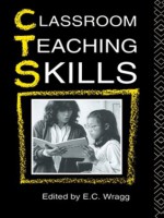 Classroom Teaching Skills - Prof E.C. Wragg, E.c Wragg