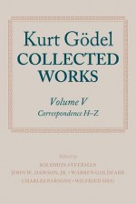 Kurt Godel: Collected Works: Volume V - Kurt Gödel, Solomon Feferman, John W. Dawson Jr., Warren Goldfarb, Charles Parsons, Wilfried Sieg