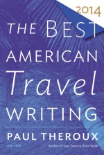 The Best American Travel Writing 2014 - Jason Wilson, Paul Theroux