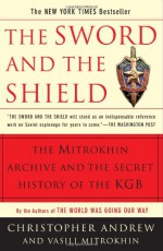 The Sword & the Shield: The Mitrokhin Archive & the Secret History of the KGB - Christopher M. Andrew, Vasill Mitrohhin