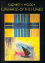 Luminaries Of The Humble - Elizabeth Woody, Elizabeth Wooky