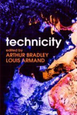 Technicity - Arthur Bradley, Louis Armand, Bernard Stiegler, Christopher Johnson, Hartmut Winkler, J. Hillis Miller, Belinda Barnet, Geert Lovink, Darren Tofts, McKenzie Wark, Niall Lucy, Laurent Milesi, Mark Amerika