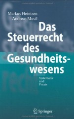 Das Steuerrecht des Gesundheitswesens: Systematik und Praxis - Markus Heintzen, Andreas Musil