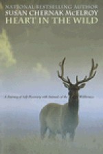 Heart in the Wild: A Journey of Self-Discovery with Animals of the Wilderness - Susan Chernak Mcelroy