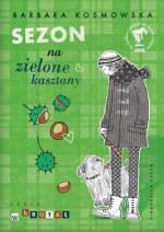 Sezon na zielone kasztany - Barbara Kosmowska