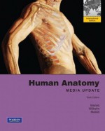 Human Anatomy Media Update 6th Edition - Elaine Nicpon Marieb, Patricia Brady Wilhelm, Jon B. Mallatt