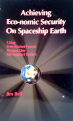 Achieving ECO-Nomic Security on Spaceship Earth - Jim Bell