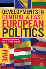 Developments in Central and East European Politics 5 - Stephen White, Paul G. Lewis, Judy Batt