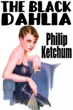 The Black Dahlia - Philip Ketchum