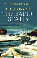 A History of the Baltic States - Andres Kasekamp