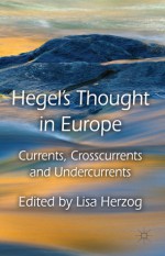 Hegel's Thought in Europe: Currents, Crosscurrents and Undercurrents - Lisa Herzog, George Pattison