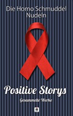 Positive Storys: Gesammelte Werke - Karo Stein, Blake Heartland, J. Walther, Caro Sodar, Savannah Lichtenwald, Jane V. Shaw, Bernd Schroeder, T.S. Nightsoul, Neela Faye, Neschka Angel