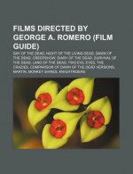 Films Directed by George A. Romero (Study Guide): Day of the Dead, Night of the Living Dead, Dawn of the Dead, Diary of the Dead - Books Group