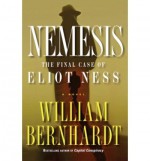 Nemesis: The Final Case of Eliot Ness A Novel - William Bernhardt