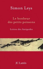 Le bonheur des petits poissons (Essais et documents) (French Edition) - Simon Leys