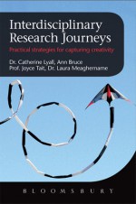 Interdisciplinary Research Journeys: Practical Strategies for Capturing Creativity - Catherine Lyall, Ann Bruce, Joyce Tait, Laura Meaghername