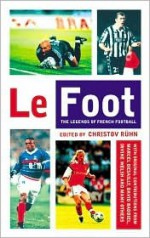 Le Foot: The Legends of French Football - Christov Ruhn, Marcel Desailly, David Baddiel, Irvine Welsh