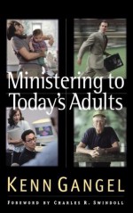 Ministering to Today's Adults - Kenneth O. Gangel, Charles R. Swindoll