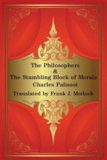 The Philosophers & the Stumbling Block of Morals: Two Plays - Charles Palissot, Frank J. Morlock