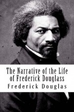 The Narrative of the Life of Frederick Douglass - Frederick Douglas