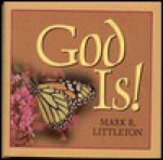 God Is! - Mark R. Littleton