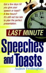 Last Minute Speeches and Toasts - Andrew Frothingham