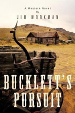 Bucklett's Pursuit: A Western Novel - Jim Workman