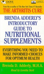 The Complete Guide to Nutritional Supplements: Everything You Need to Make Informed Choices for Optimum Health - Brenda D. Adderly