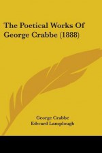 The Poetical Works of George Crabbe (1888) - George Crabbe, Edward Lamplough, William Sharp