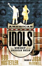 American Idols: The Worship of the American Dream - Bob Hostetler, Bob Hostetler