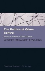 The Politics of Crime Control: Essays in Honour of David Downes - Tim Newburn, Paul Rock