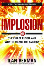 Implosion: The End of Russia and What It Means for America - Ilan Berman